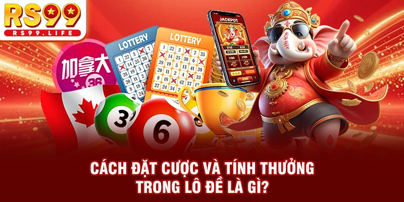 Cách đặt cược và tính thưởng trong lô đề là gì?