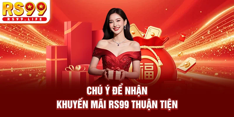 Chú ý để nhận khuyến mãi RS99 thuận tiện