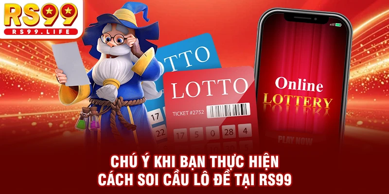 Chú ý khi thực hiện cách soi cầu lô đề tại RS99 
