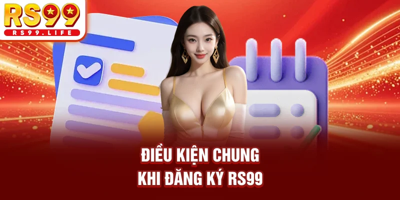 Điều kiện chung khi đăng ký RS99