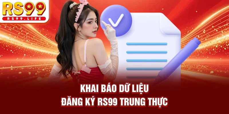 Khai báo dữ liệu đăng ký RS99 trung thực