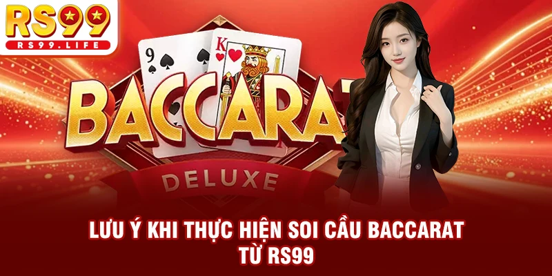 Lưu ý khi thực hiện soi cầu Baccarat từ RS99