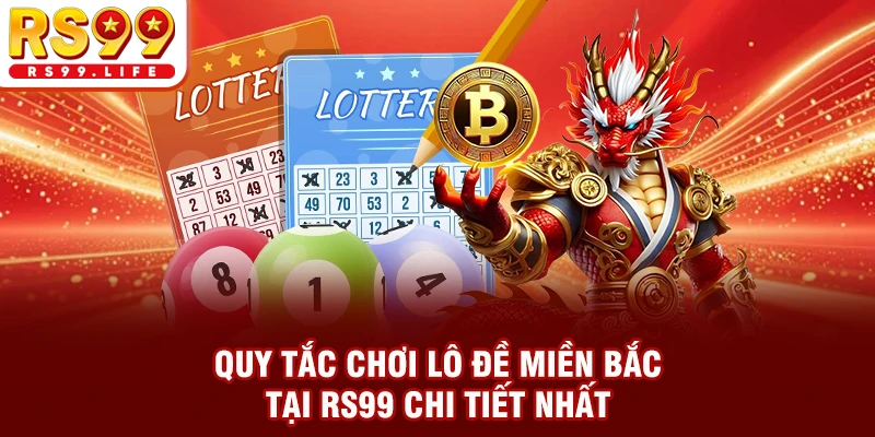 Quy tắc chơi lô đề miền Bắc tại RS99 chi tiết nhất
