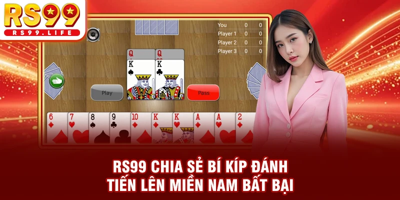 RS99 chia sẻ bí kíp đánh tiến lên miền Nam bất bại
