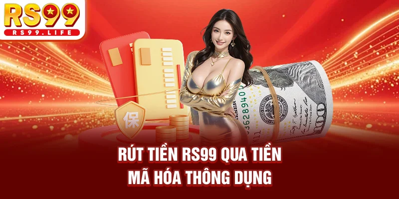 Rút tiền RS99 qua tiền mã hóa thông dụng