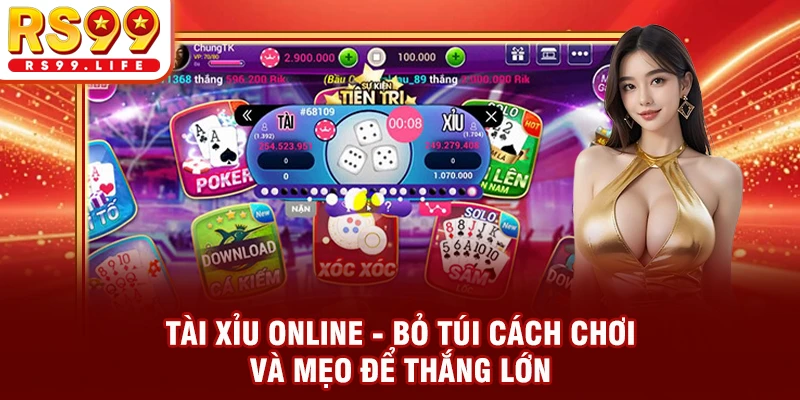 Tài Xỉu Online - Bỏ Túi Cách Chơi Và Mẹo Để Thắng Lớn