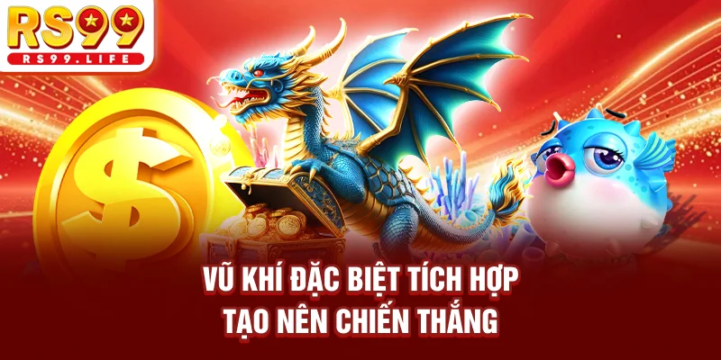 Vũ khí đặc biệt tích hợp tạo nên chiến thắng