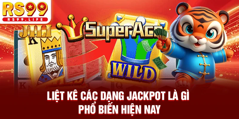 Liệt kê các dạng Jackpot là gì phổ biến hiện nay